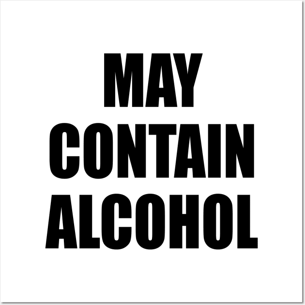 May Contain Alcohol - BLACK Wall Art by axemangraphics